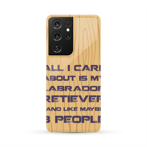All I Care About Is My Labrador Phone Case